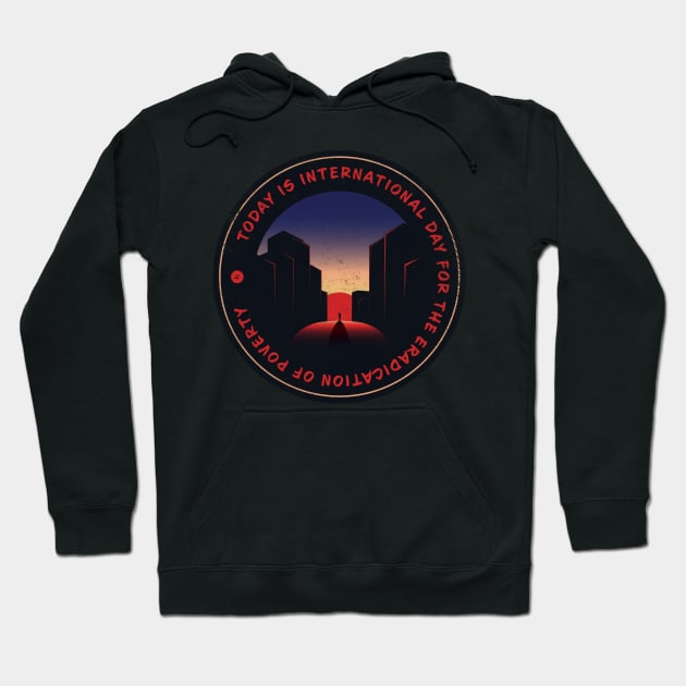 Today is International Day for the Eradication of Poverty Badge Hoodie by lvrdesign